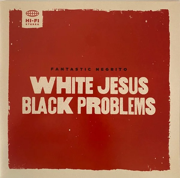 FANTASTIC NEGRITO - WHITE JESUS BLACK PROBLEMS