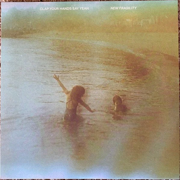CLAP YOUR HANDS SAY YEAH - NEW FRAGILITY