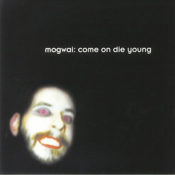 MOGWAI - COME ON DIE YOUNG