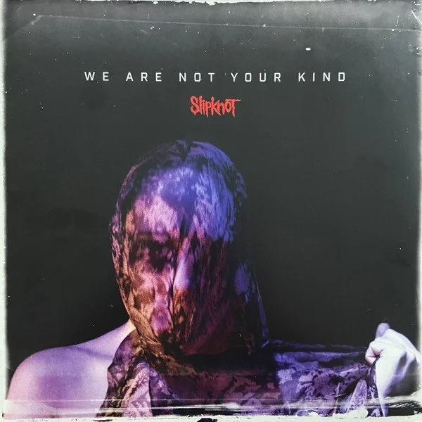 SLIPKNOT - WE ARE NOT YOUR KIND
