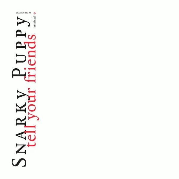 SNARKY PUPPY - TELL YOUR FRIENDS