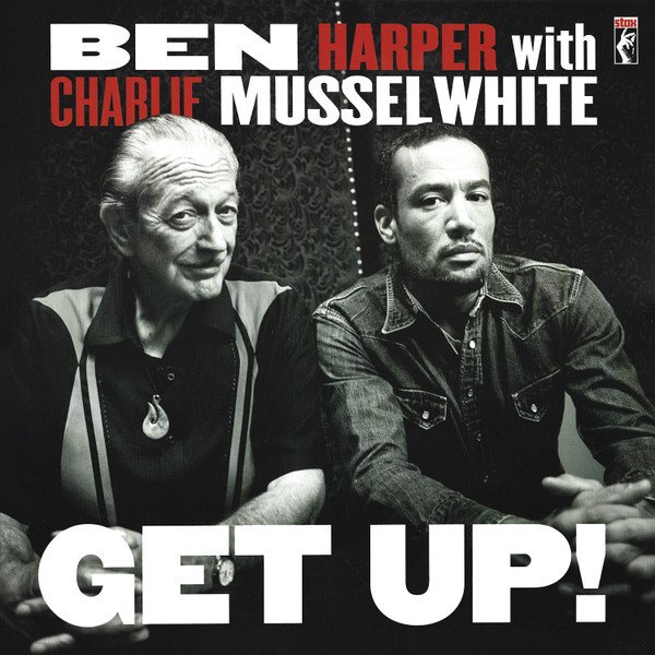 BEN HARPER & CHARLIE MUSSELWHITE - GET UP!