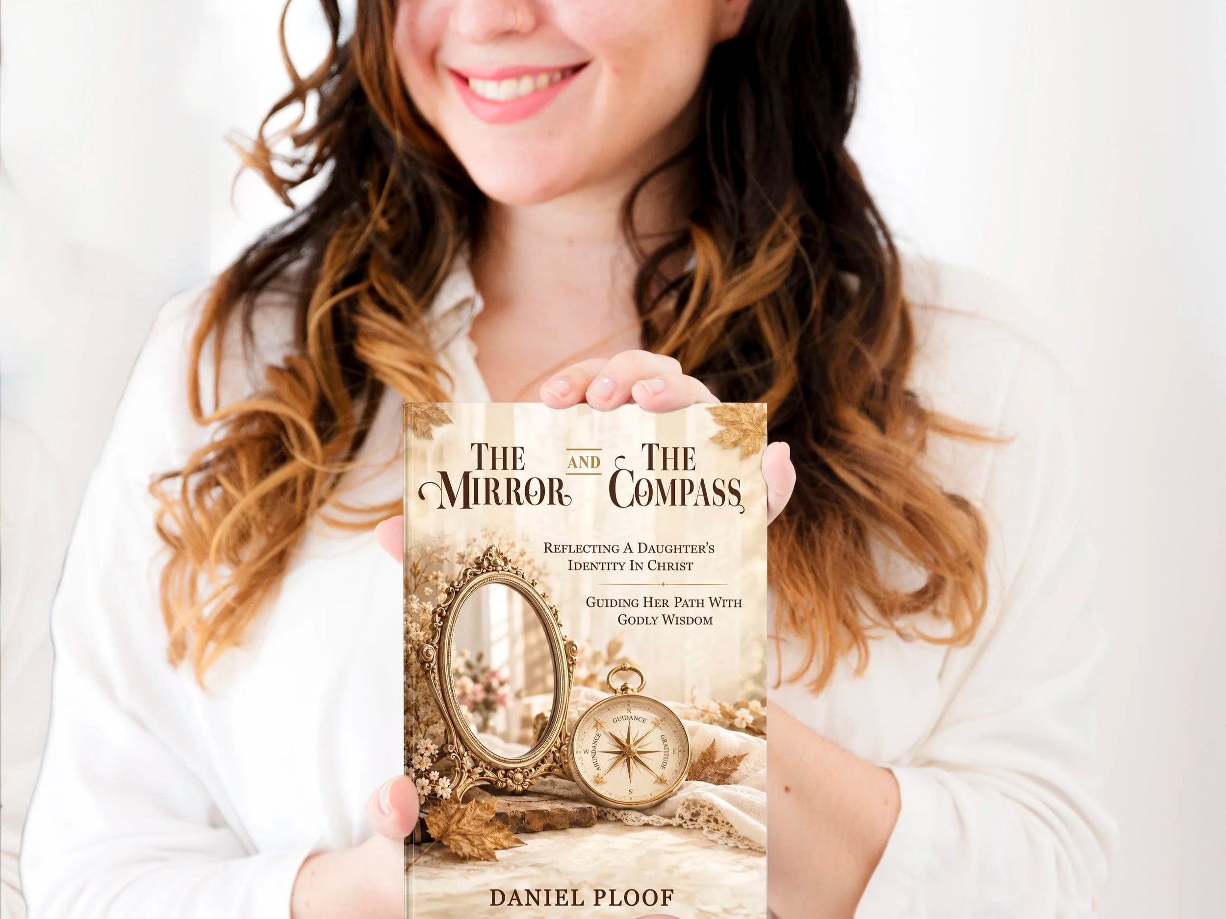 The Mirror and The Compass: Reflecting a Daughter’s Identity in Christ and Guiding Her Path with Godly Wisdom (Author: Daniel Ploof)