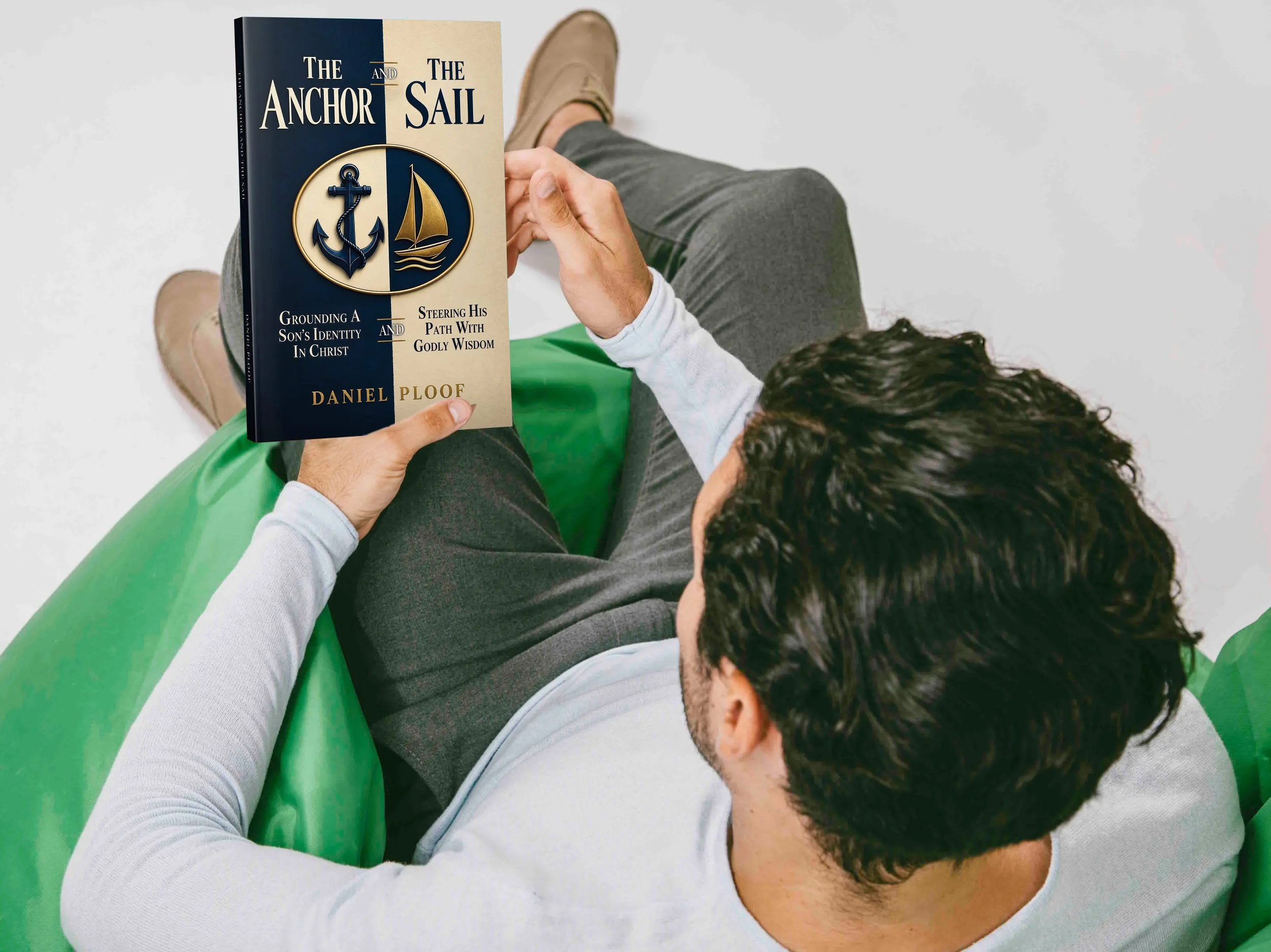 The Anchor and The Sail: Grounding a Son’s Identity in Christ and Steering His Path with Godly Wisdom (Author: Daniel Ploof)