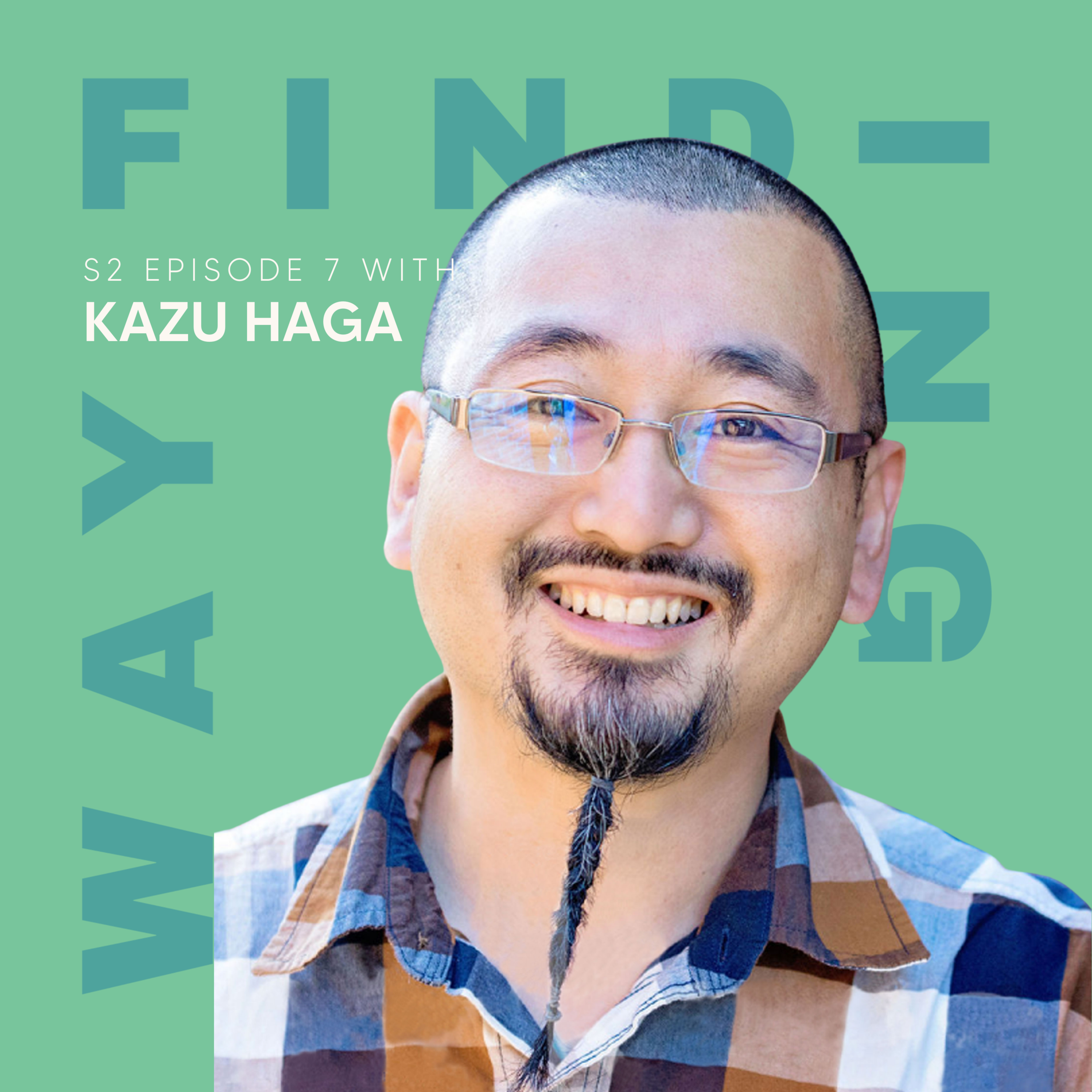 Kazu Haga - Finding Our Way Podcast