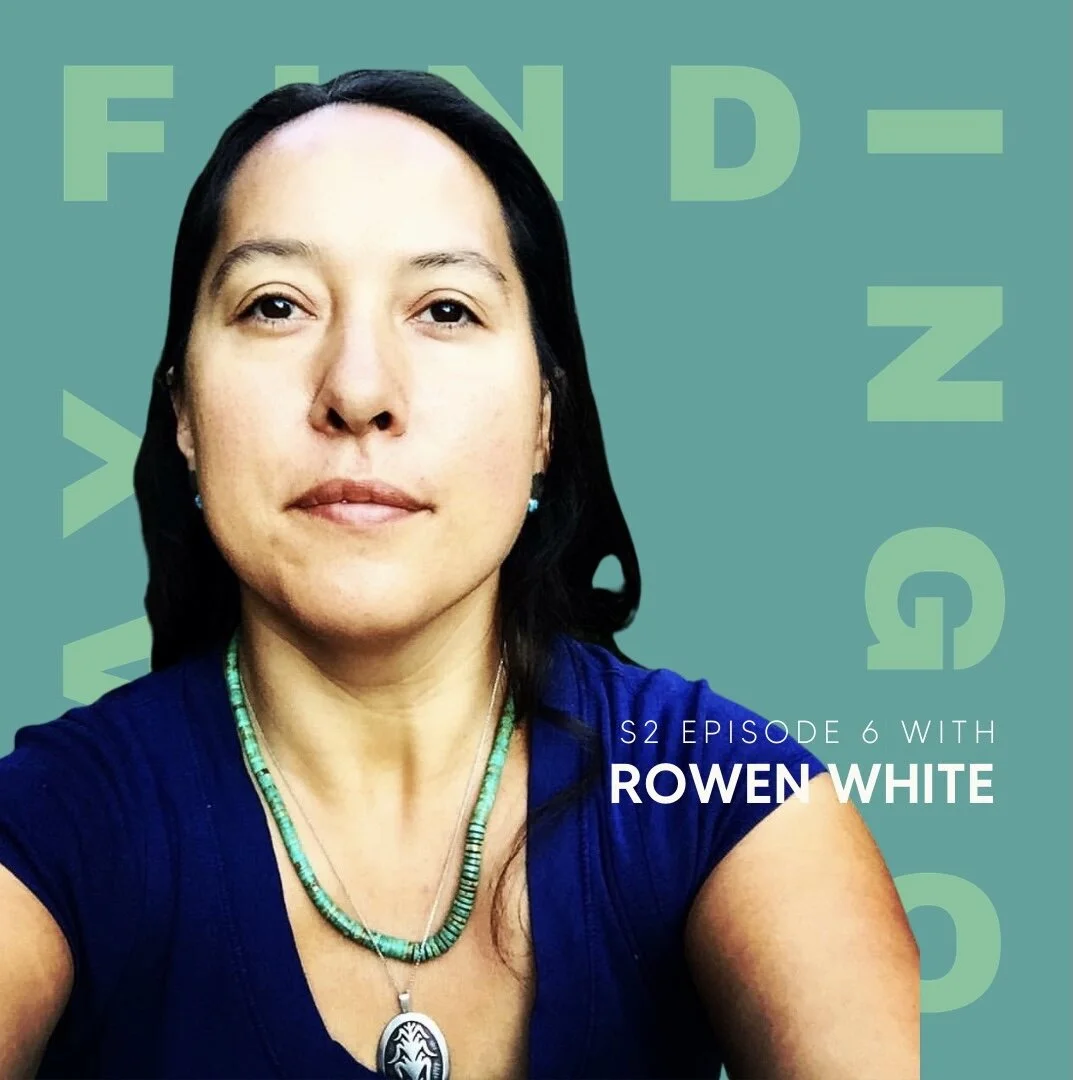 Rowen White - Finding Our Way Podcast