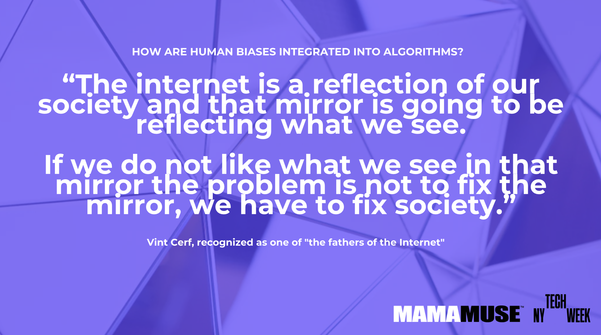 Quote by Vint Cerf about the internet and society, on a purple geometric background, with logos for MAMAMUSE and TECH WEEK in the bottom right corner.