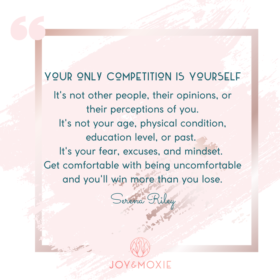 Your only competition is yourself.