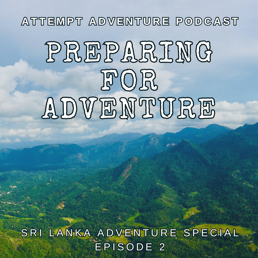 Episode 2: Preparing for Adventure — Attempt Adventure Podcast