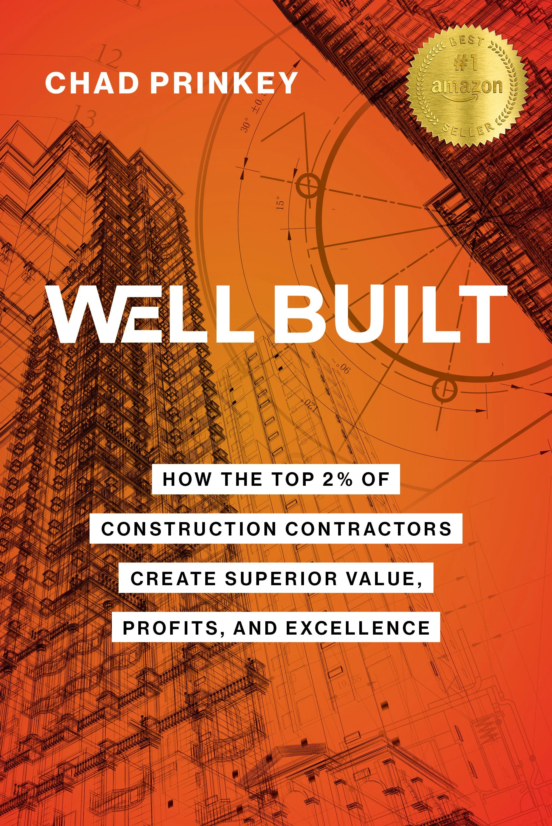 Book cover with orange background featuring architectural blueprints and sketches of buildings. The title is 'Well Built' by Chad Prinkey, with subtitle 'How the Top 2% of Construction Contractors Create Superior Value, Profits, and Excellence.' There is a gold badge indicating 'Best Seller #1 Amazon' in the top right corner.