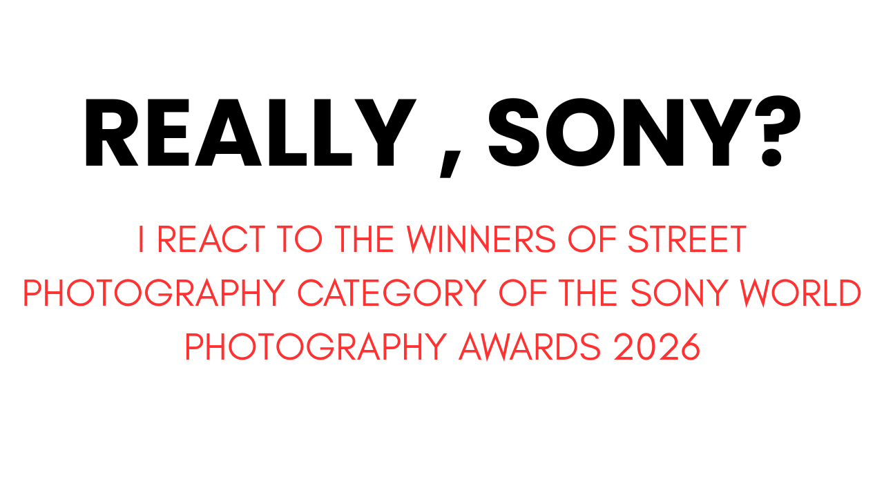 I’ve Got a Problem with the Sony World Photography Awards 2026 (Street Photography Category)
