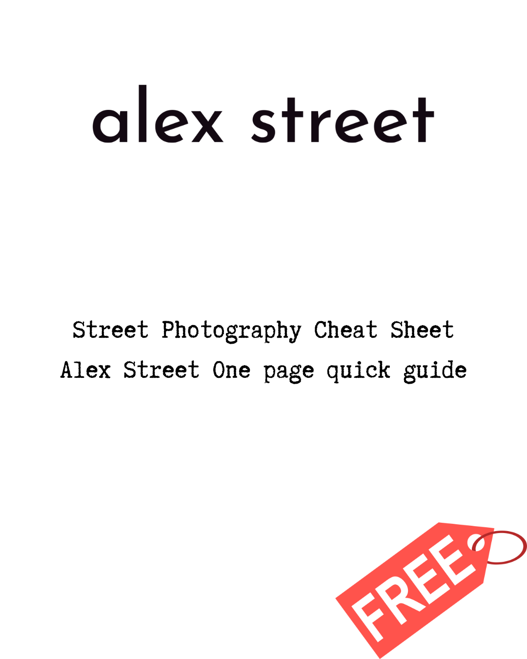 Street Photography Cheat Sheet - Alex Street  One page quick guide