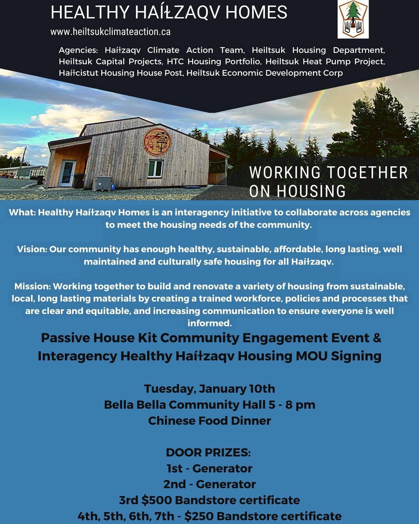 Passive House Kit Community Engagement Event &amp; Interagency Healthy Haíɫzaqv Housing MOU Signing

PLEASE SHARE 

Tuesday, January 10th
Bella Bella Community Hall 5 - 8 pm
Chinese Food Dinner

DOOR PRIZES: 
1st - Generator
2nd - Generator
3rd $500