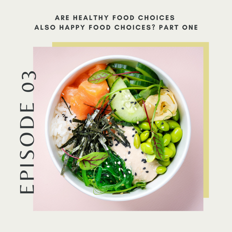 Episode Three: Are Healthy Food Choices Also Happy Food Choices? Part One