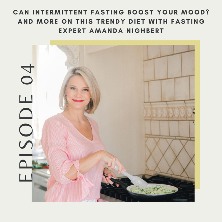 Episode Four: Can Intermittent Fasting Boost Your Mood? And More on This Trendy Diet with Fasting Expert Amanda Nighbert