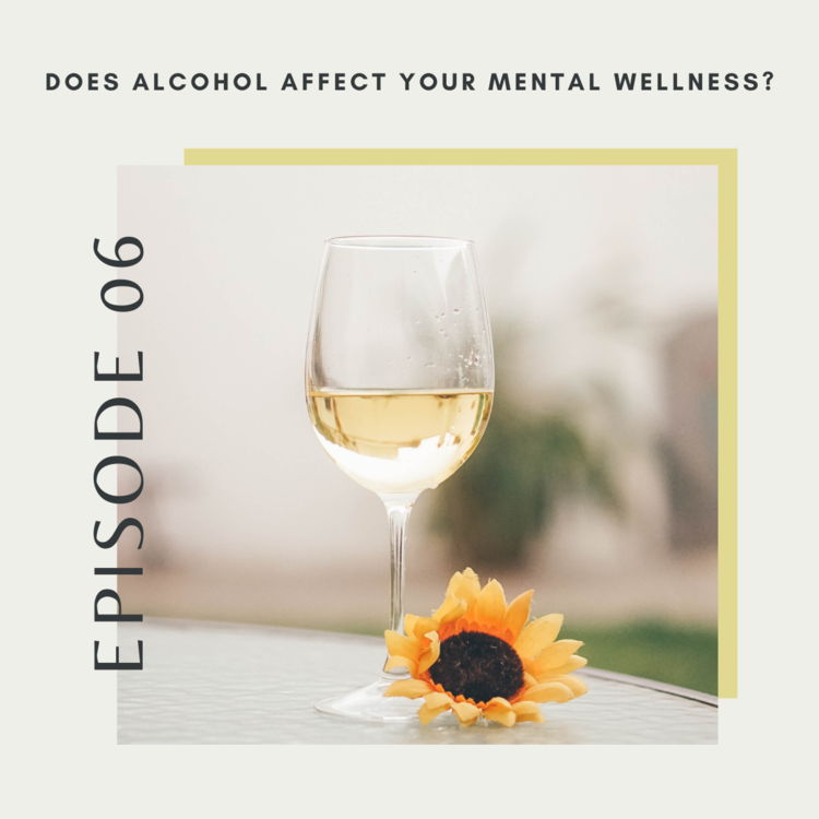 Episode Six: Does Alcohol Affect Your Mental Wellness?