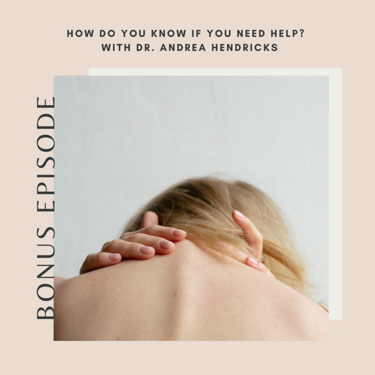 How Do You Know If You Need Help? Bonus Episode with Dr. Andrea Hendricks