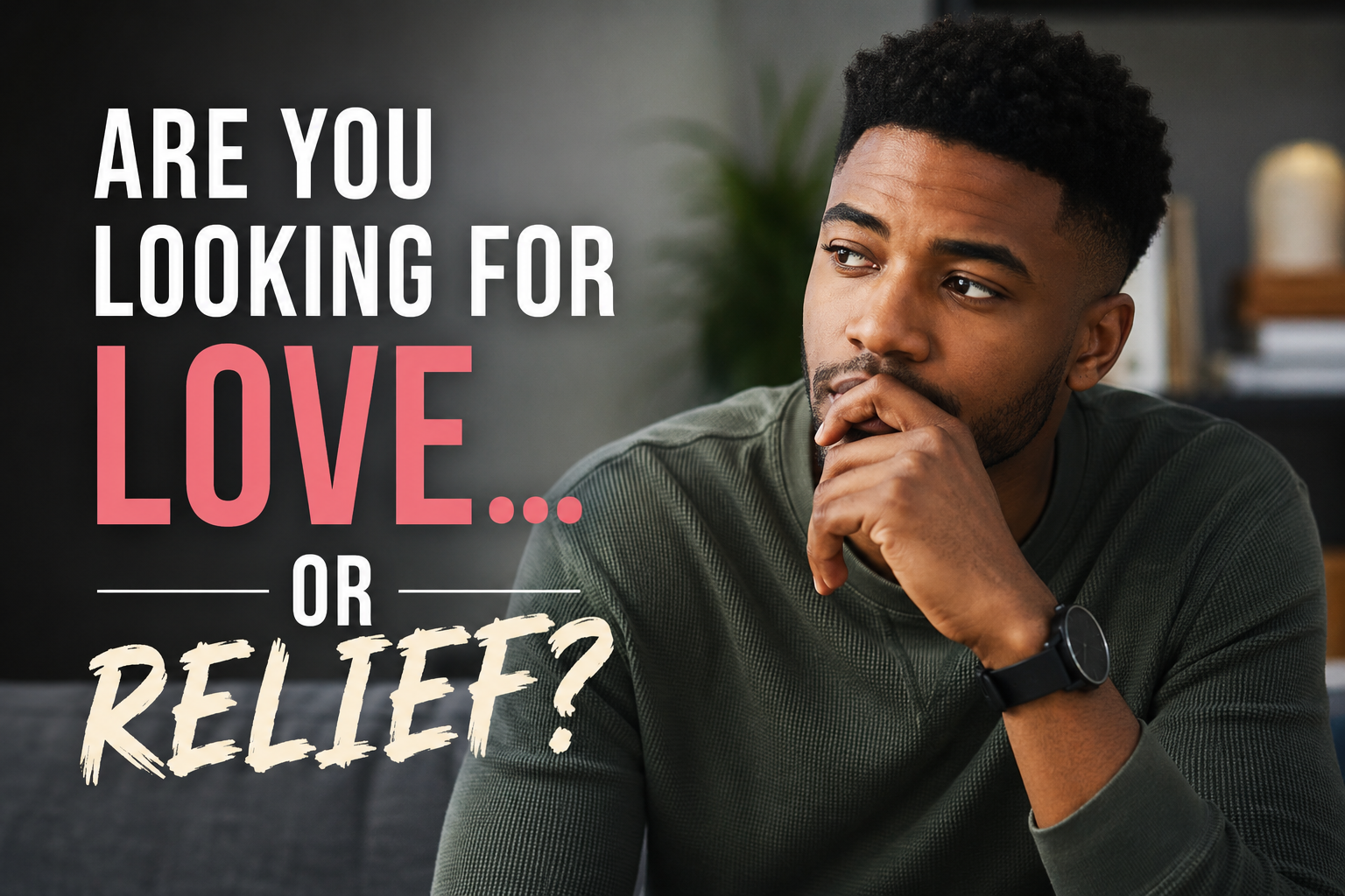 Are You Looking for Love…or Relief?