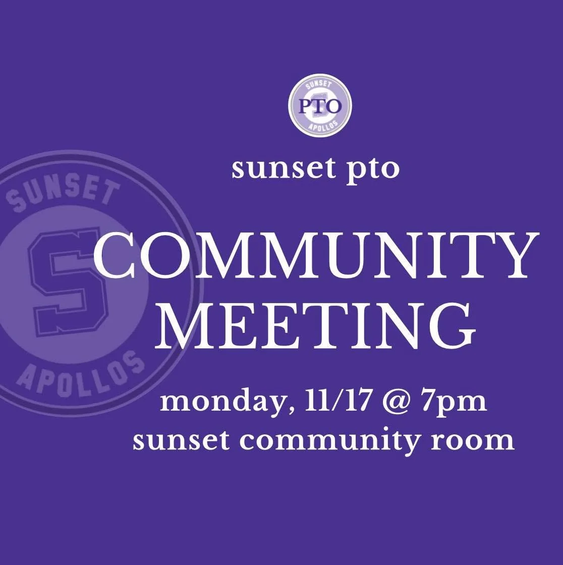JOIN US!  Our next PTO Community Meeting is scheduled for Monday, 11/17 @ 7pm in the community room of Sunset High School (near the front office). We'll have school &amp; PTO updates, plus an opportunity for you to ask questions.  And we promise to k