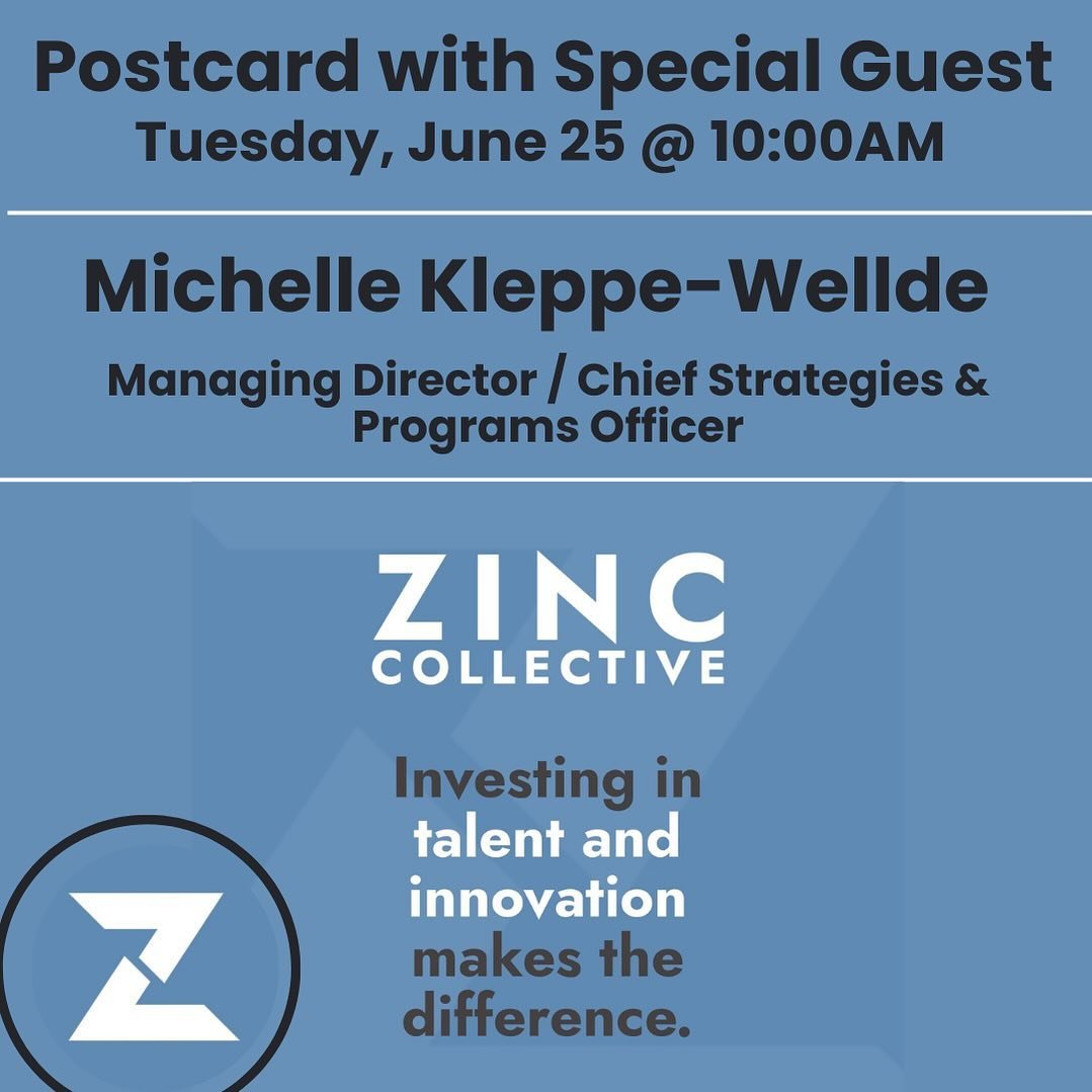 Join us tomorrow morning beginning at 9:30 am for postcarding. 

&bull;10am: Michelle Kleppe-Wellde, Managing Director &amp; Chief Strategies and Programs Officer&nbsp;at Zinc Collective 

Zinc Collective invests in filling long-term gaps across the 