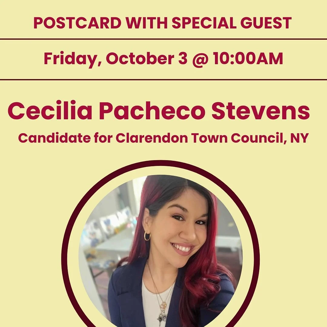 Join us for postcarding and conversation beginning at 9:30am.

&bull;10AM: Cecilia Pacheco Stevens
Candidate for Clarendon Town Council, NY @nybleacherbabes 

Cecelia Pacheco Stevens is a proud Puerto Rican, mom of four, and wife of a veteran. She gr