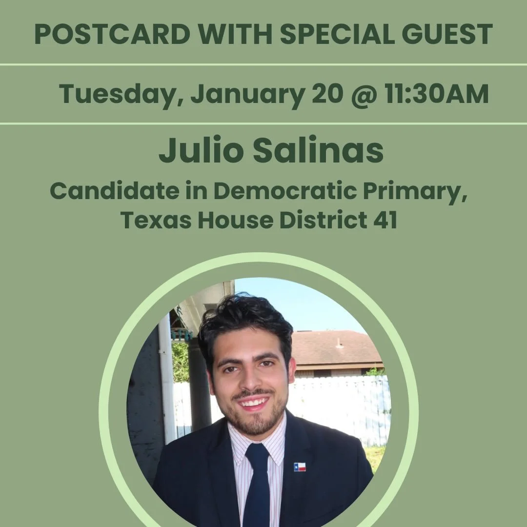 Two Speaker Tuesday! Join for postcarding beginning at 9:30am. 

&bull;10AM: We are delighted to welcome back Thomas Dyja, Writer 

&bull;11:30AM: Julio Salinas
Candidate in Democratic Primary, Texas House District 41 @julioforrgv 

Julio is a homegr