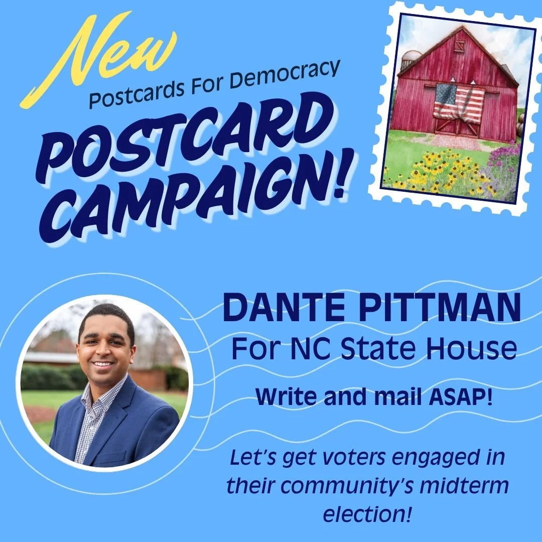 Let&rsquo;s write to two special groups of North Carolina voters!

Dante Pittman is running for re-election to the NC State House to fight for affordable food, strong schools, and good jobs. Dante grew up in Wilson County, N.C., and has served on a v