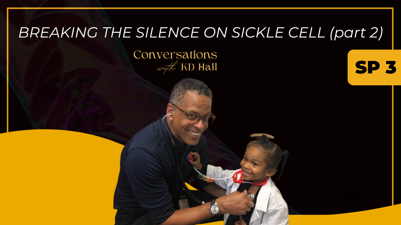 Conversations with KD Hall" Continues Vital Health Equity Series with "Breaking the Silence on Sickle Cell: Part 2