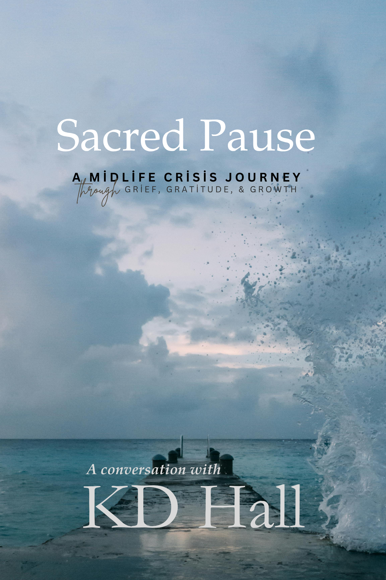 Sacred Pause: A Midlife Crisis Journey through Grief, Gratitude, & Growth