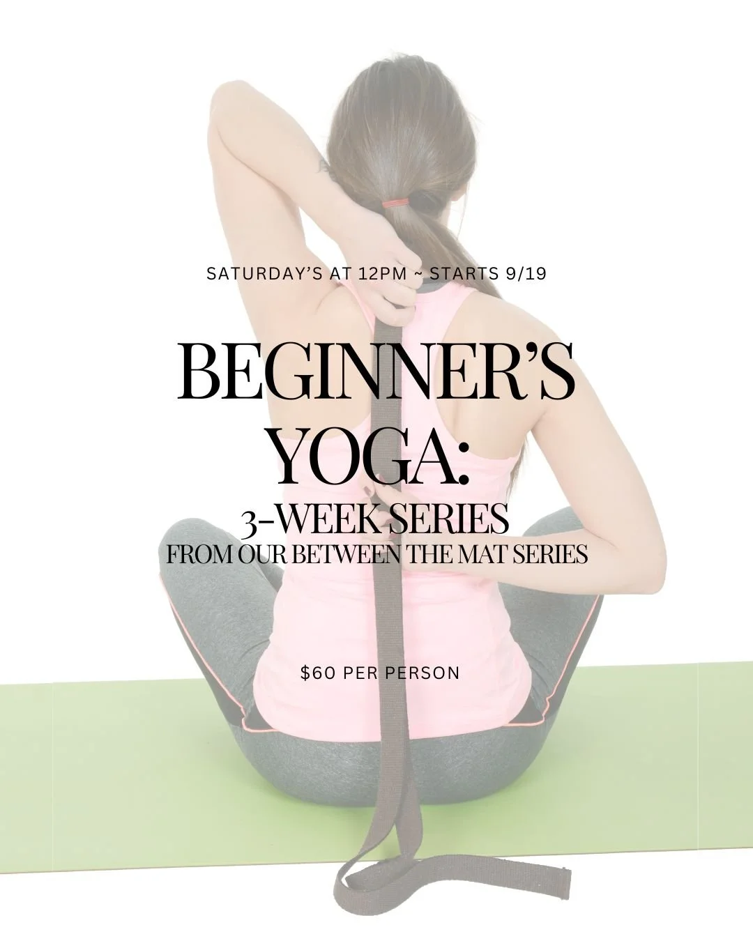 Flyer for Beginner's Yoga Series. Picture shows woman doing a seated yoga pose with a strap