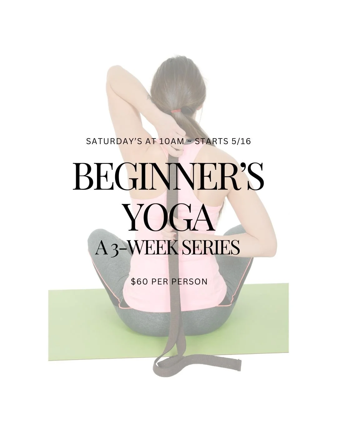 Flyer for Beginner's Yoga Series. Picture shows woman doing a seated yoga pose with a strap