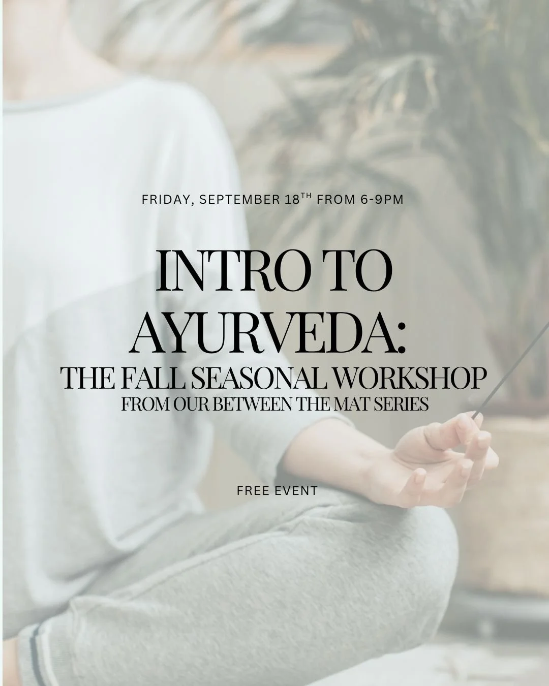 Flyer for Intro to Ayurveda: The Fall Seasonal Workshop. Picture shows woman holding incense.