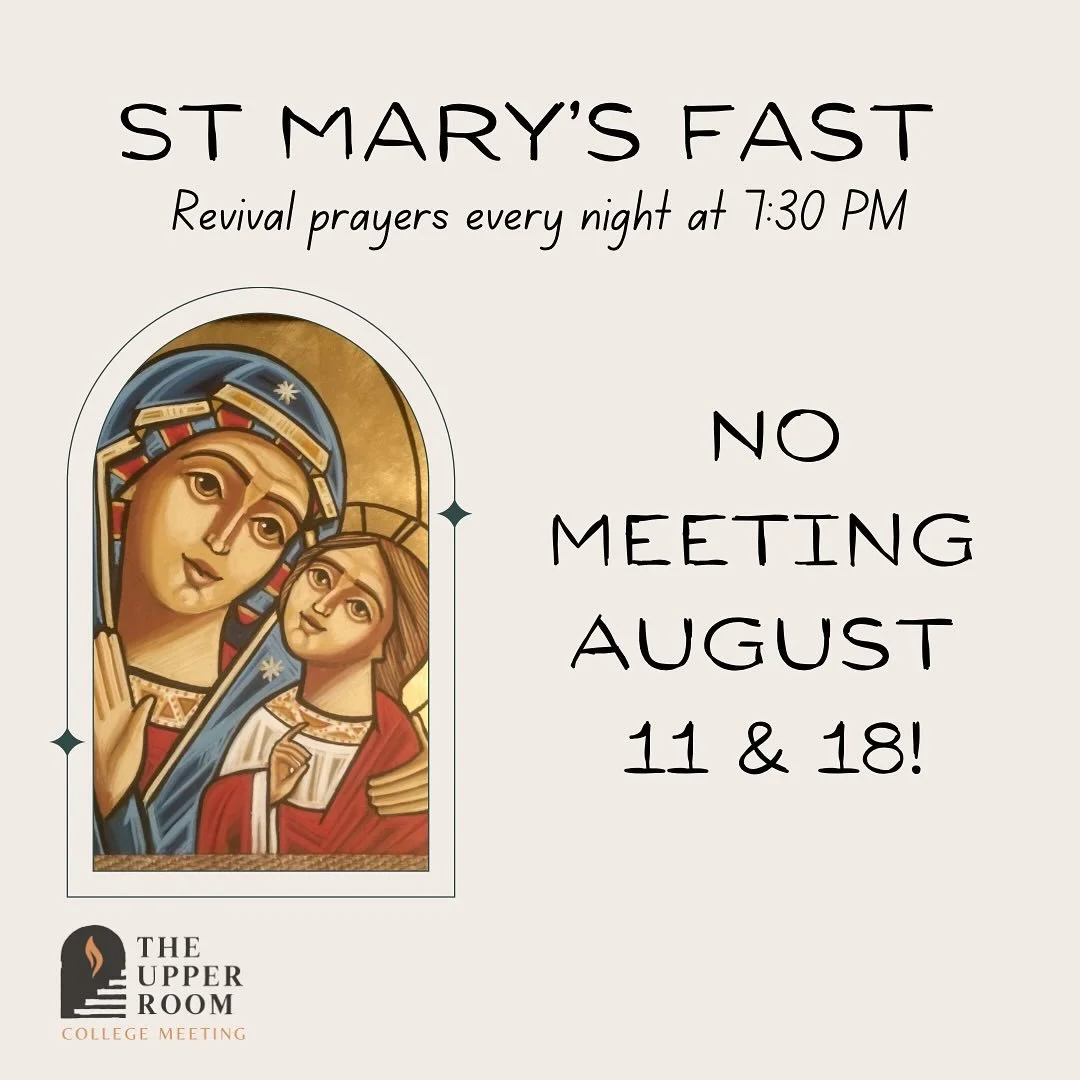 The Upper Room is on a bit of hiatus for St Mary&rsquo;s Fast, so there are no meetings for two weeks! Starting this Friday, there will also be talks in both English and Arabic during the revival. Try to attend as many services as you can!