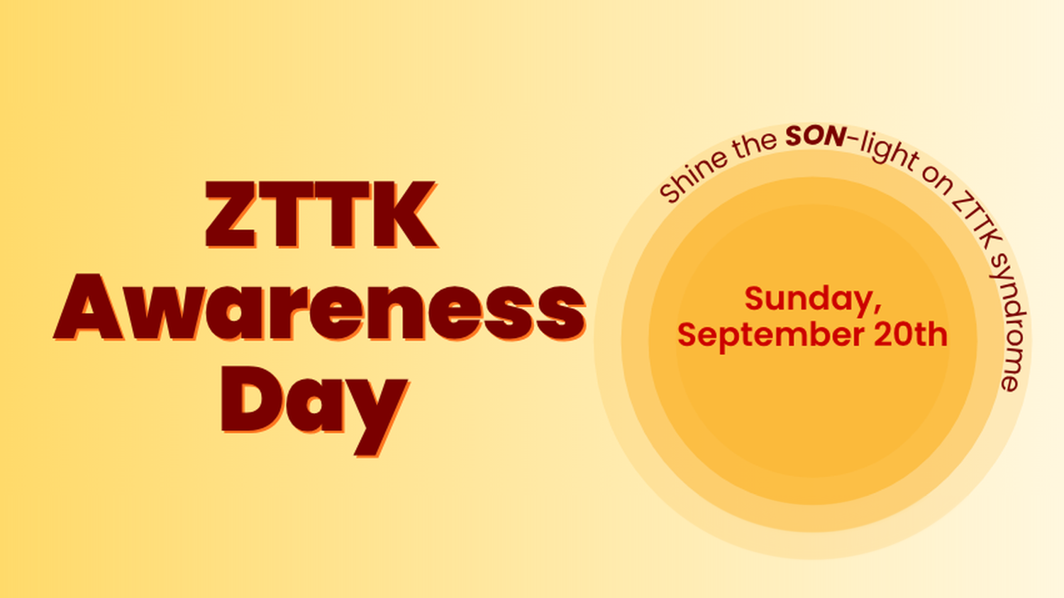 ZTTK Awareness Day — Sunday, September 20th. Shine the SON-light on ZTTK syndrome.