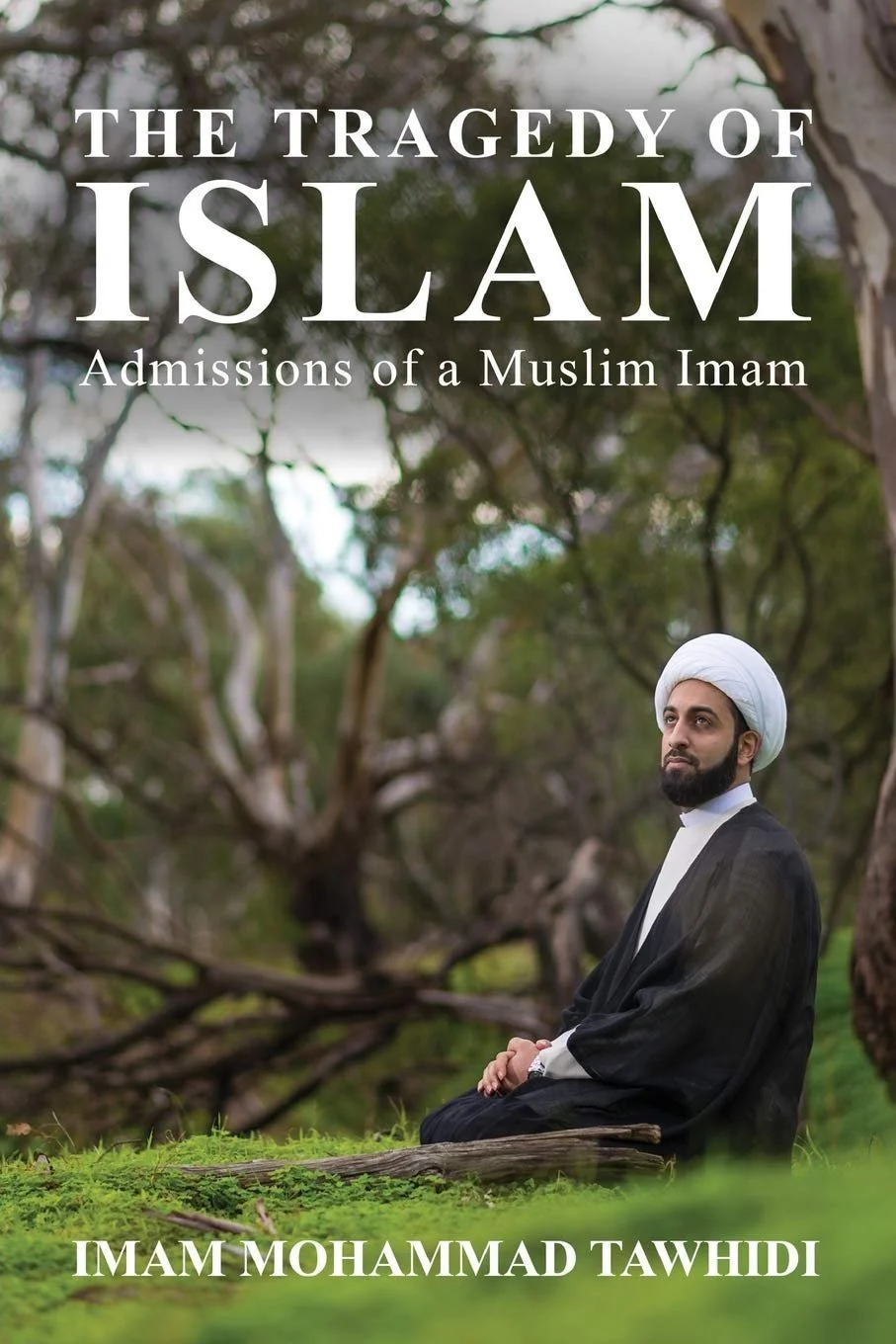 The Tragedy of Islam: Admissions of a Muslim Imam
