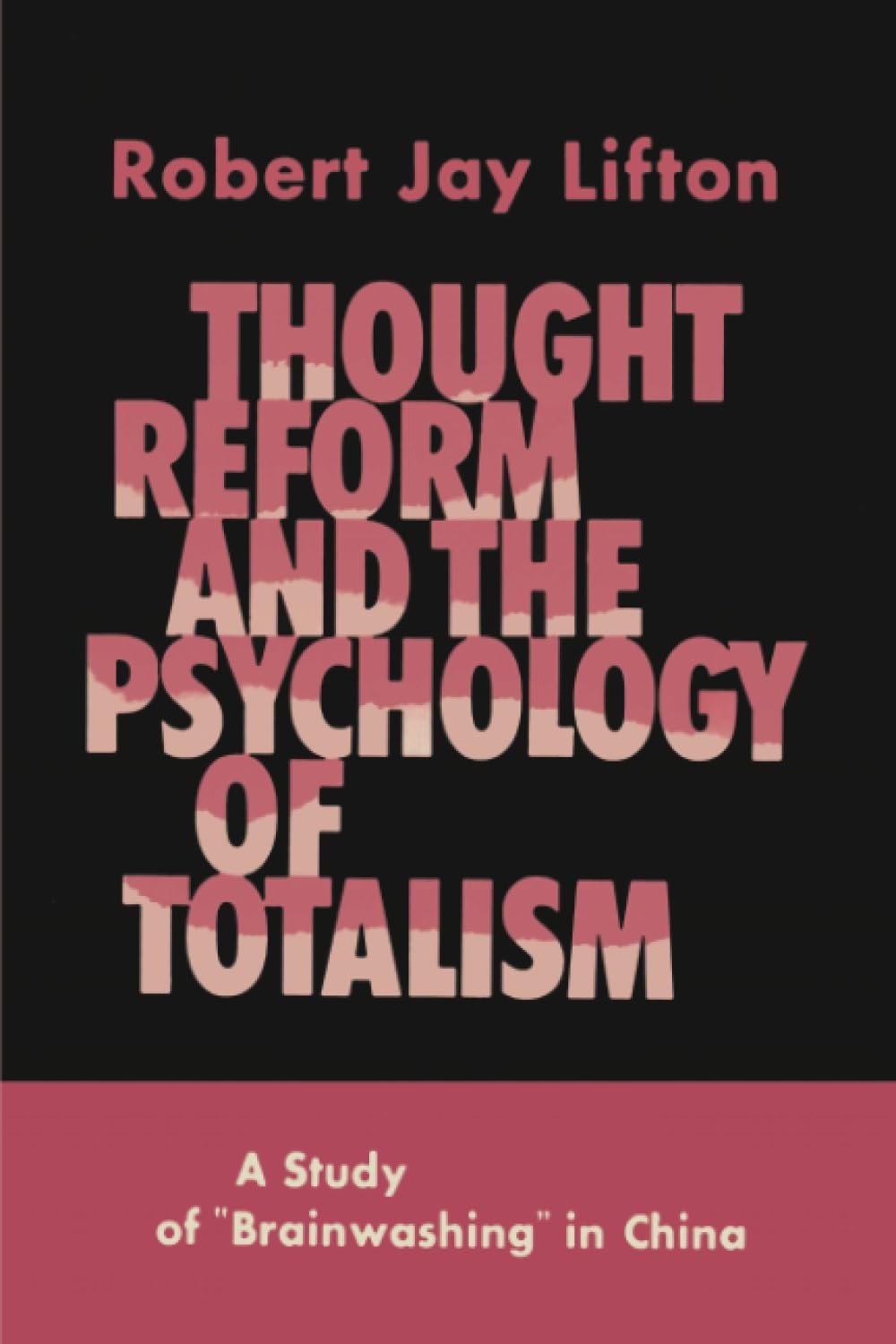 Thought Reform and the Psychology of Totalism: A Study of "Brainwashing" in China