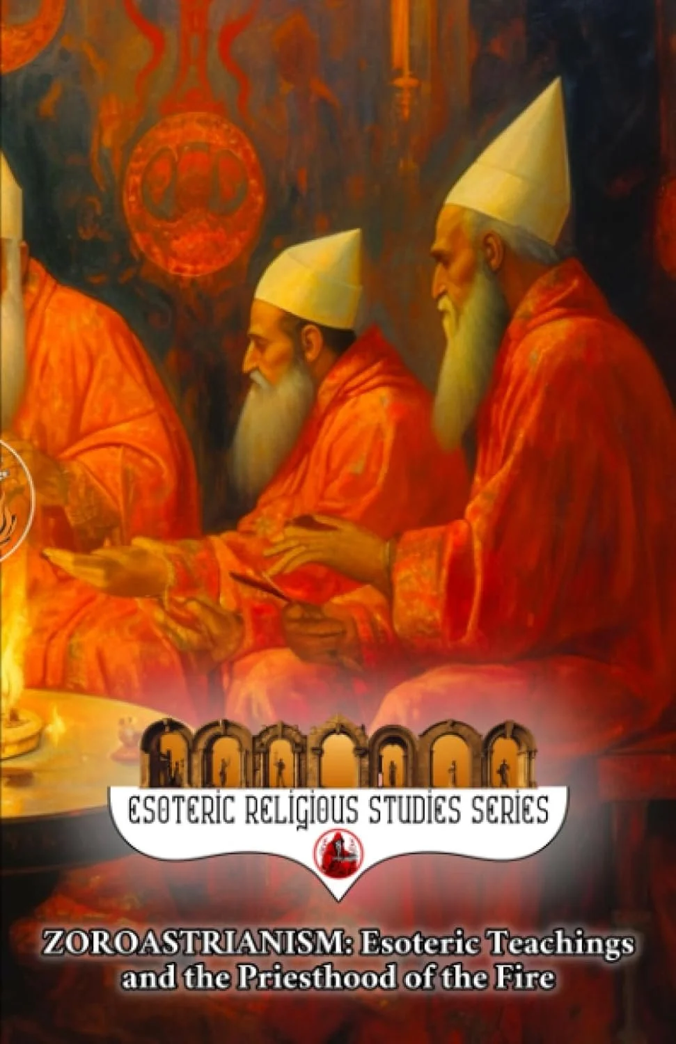 Zoroastrianism: Esoteric Teachings and the Priesthood of the Fire