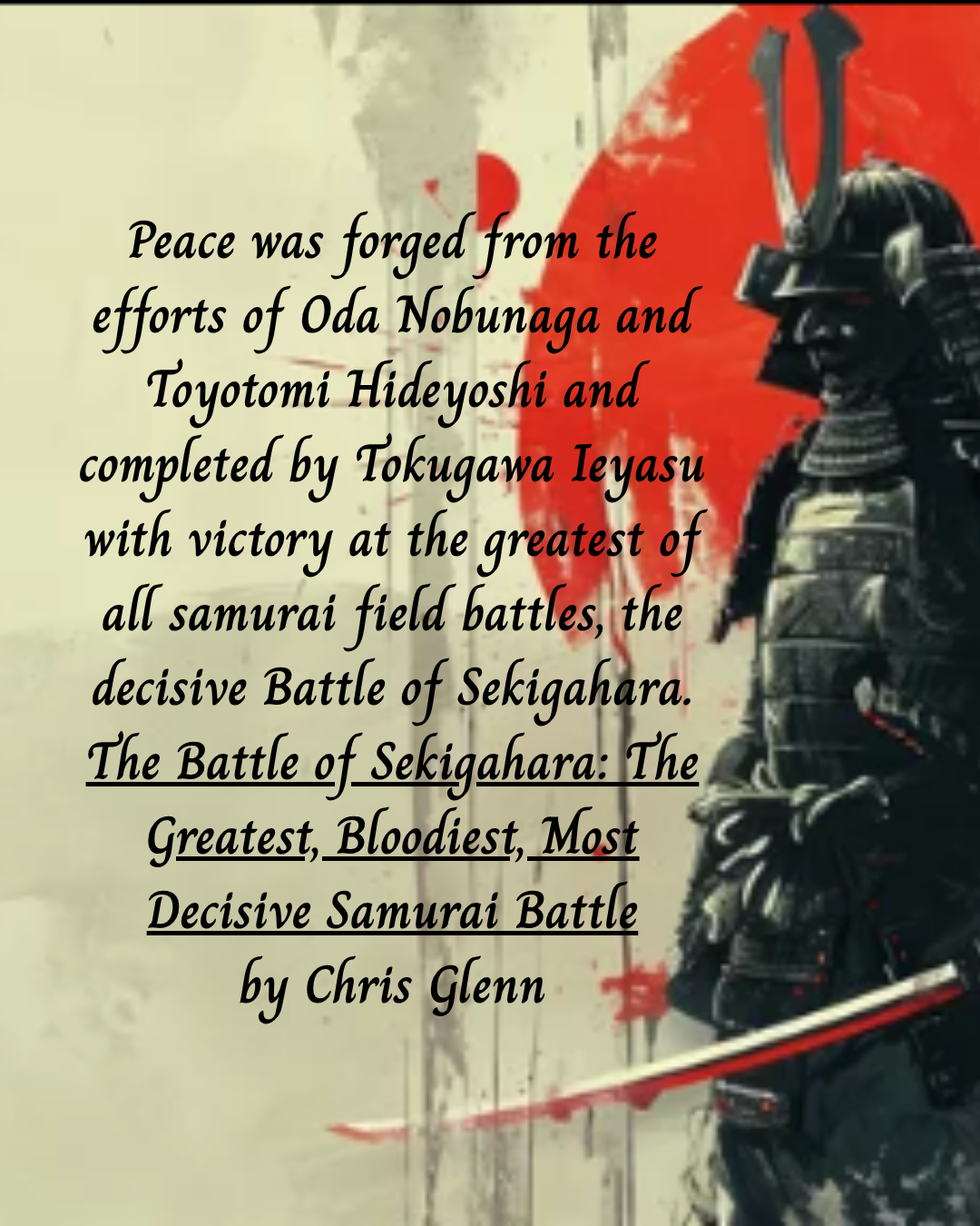 The Battle of Sekigahara: The Greatest, Bloodiest, Most Decisive Samurai Battle