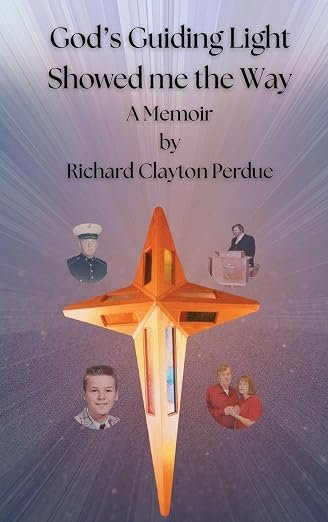 God's Guiding Light Showed Me the Way:  A Memoir by Richard Clayton Perdue