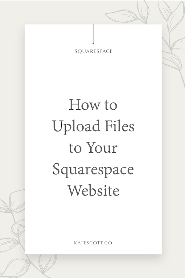 How to Upload Files to Squarespace — Kate Scott | Squarespace Templates