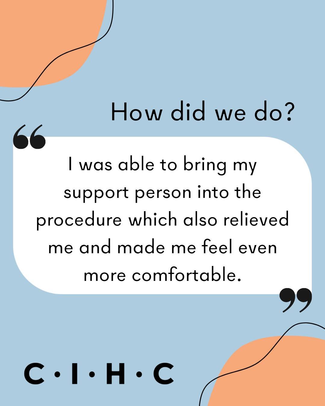 Choice in Health is a unique abortion care space because we can allow support people to be present during the surgical procedure.

Dependent on the discretion of our medical team, clients can consent to bringing their support person into the procedur