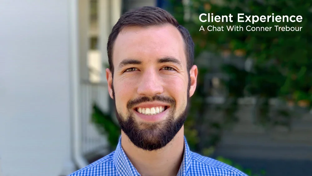 Client Experience – A Chat With Conner Trebour