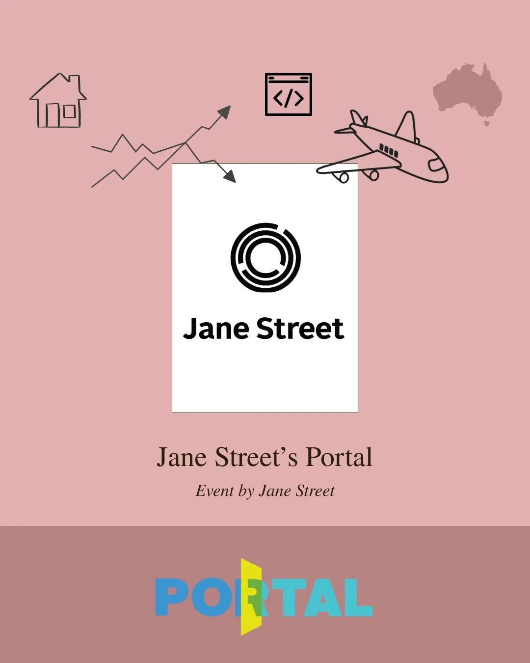 We are excited to share with you that Jane Street&rsquo;s Portal is coming back to Sydney, Australia in April 2026!

Who:
Quantitative and technical students who are currently enrolled at universities in Australia and New Zealand

When:
Thursday, 9 A