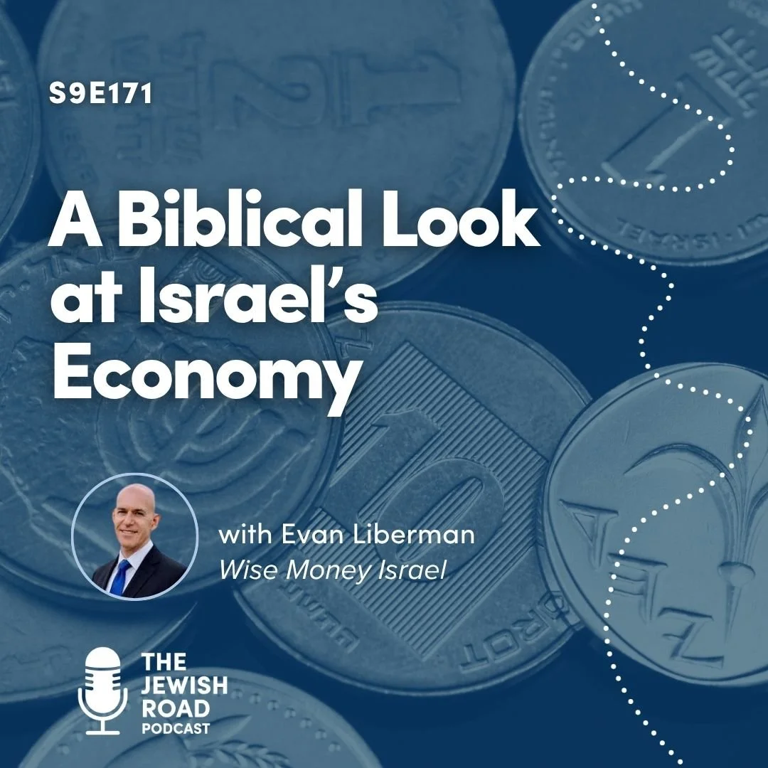 Episode 171 - A Biblical Look at Israel’s Economy (featuring Evan Liberman)
