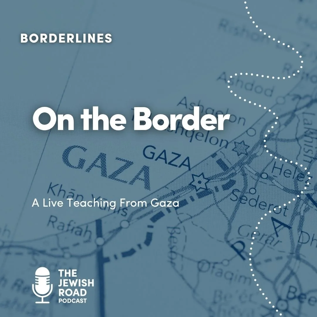 Episode 178 - Borderlines: On the Border - Gaza