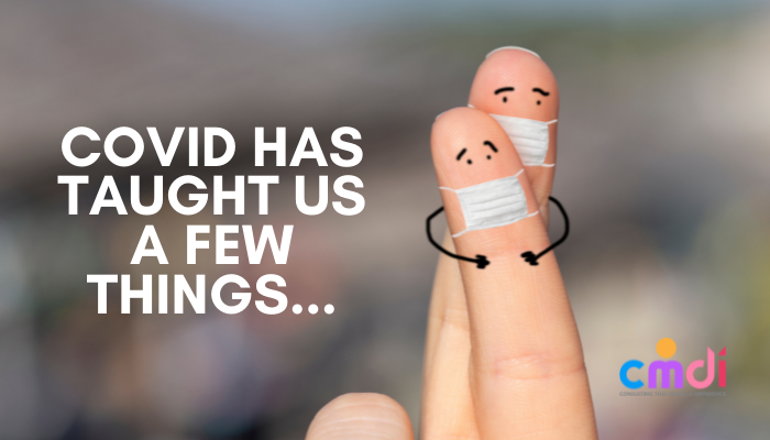 COVID Has Taught Us a Few Things...