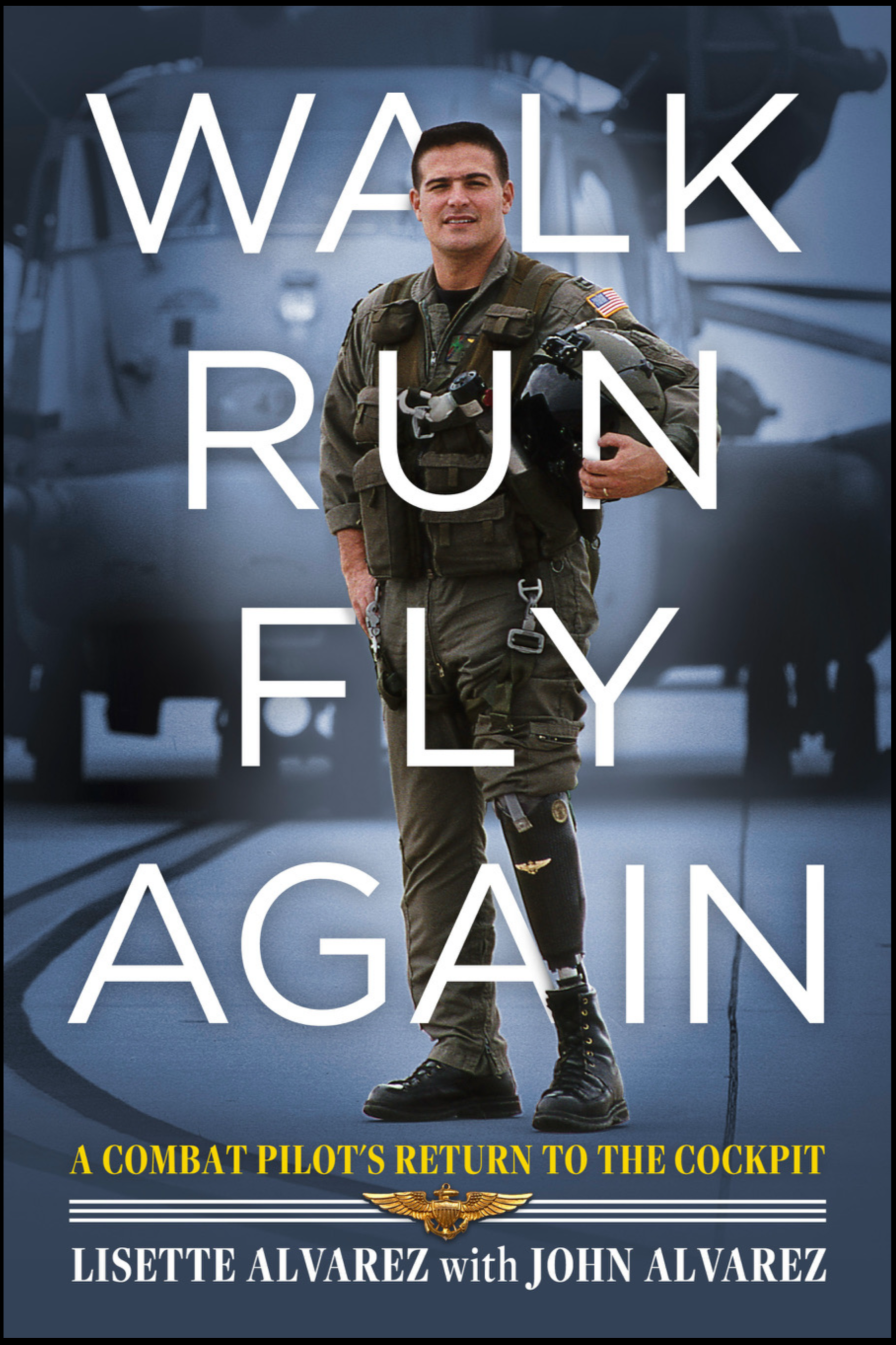 Walk Run Fly Again book cover. Authored by Lisette and John Alvarez featuring a historic image of him, the U.S. military's first combat pilot with his legendary prosthetic leg, standing in front of a special ops MH-53J Pave Low Helicopter.