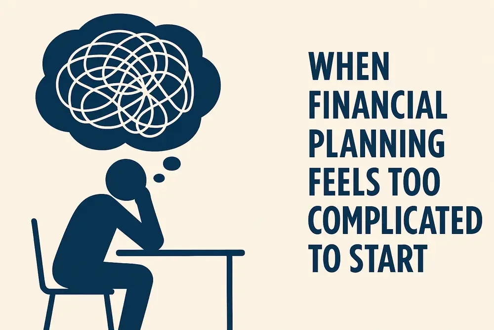 When Financial Planning Feels Too Complicated to Start