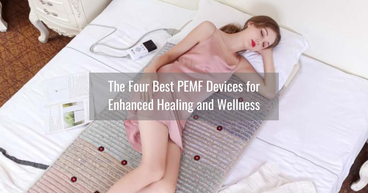 Discover the Four Best PEMF Devices for Healing and Wellness
