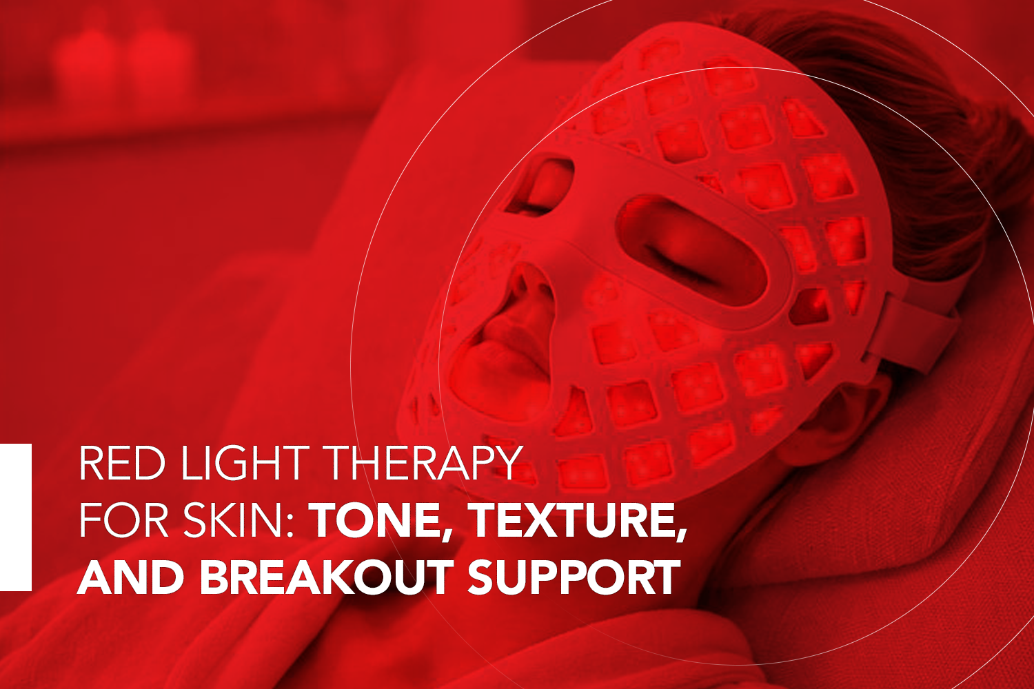 Red Light Therapy for Skin: Tone, Texture, and Breakout Support